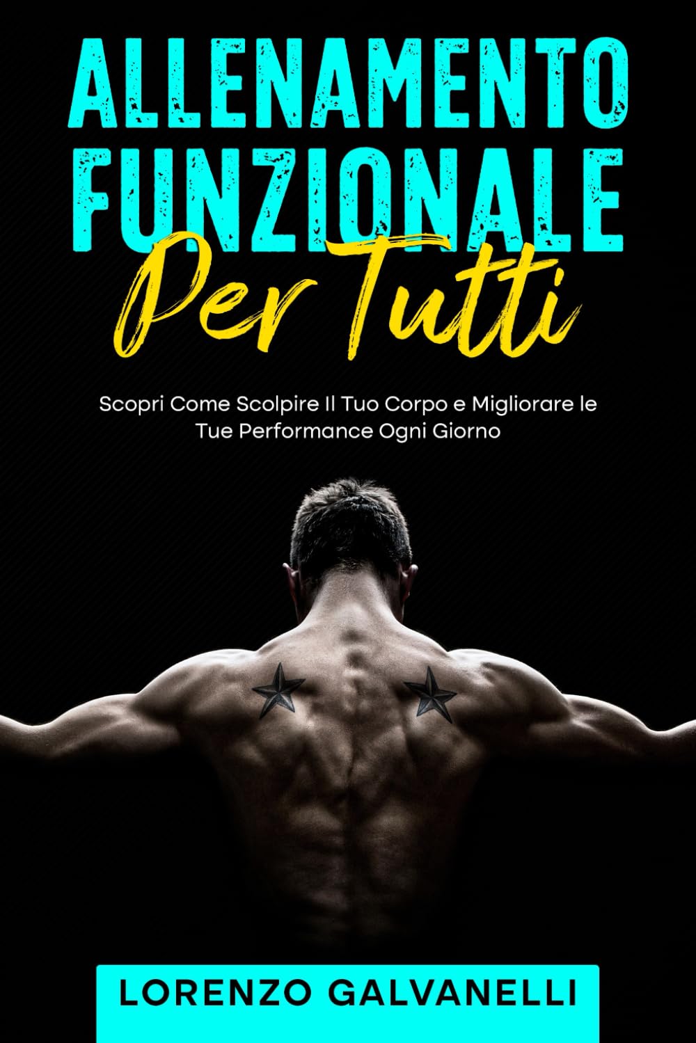 Allenamento Funzionale Per Tutti: Scopri Come Scolpire Il Tuo Corpo e Migliorare le Tue Performance Ogni Giorno book