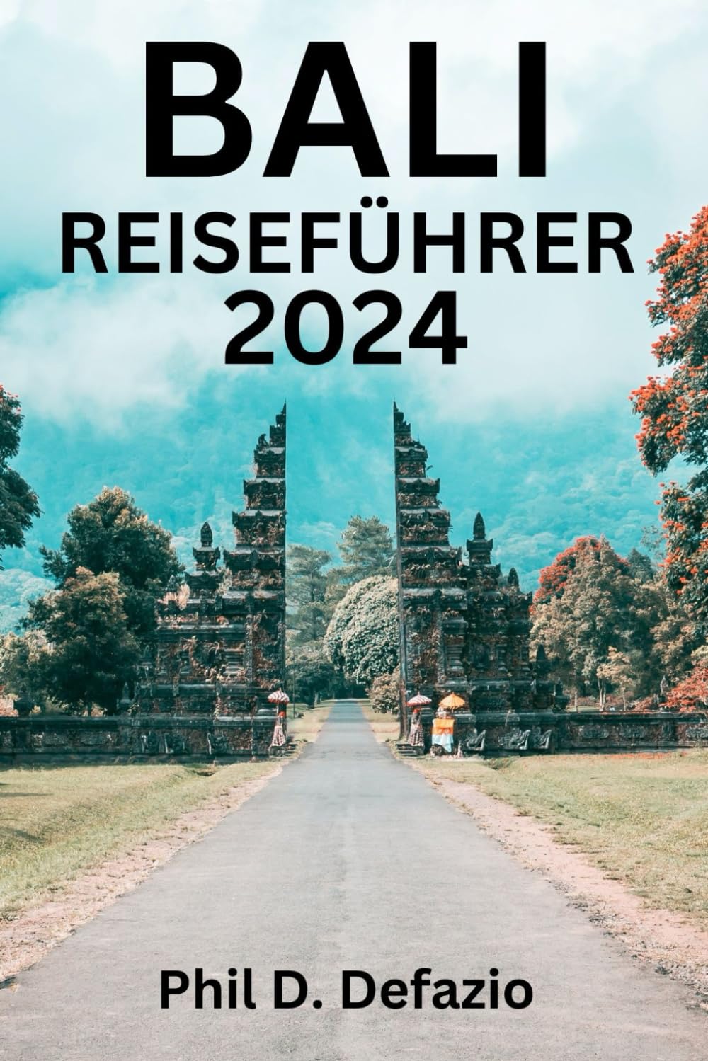 BALI REISEFÜHRER 2024: Beste Reisezeit, Top-Sehenswürdigkeiten, Unterkunft, Aktivitäten, Planung Ihrer Reise und alles, was Sie wissen müssen. Travel Guides