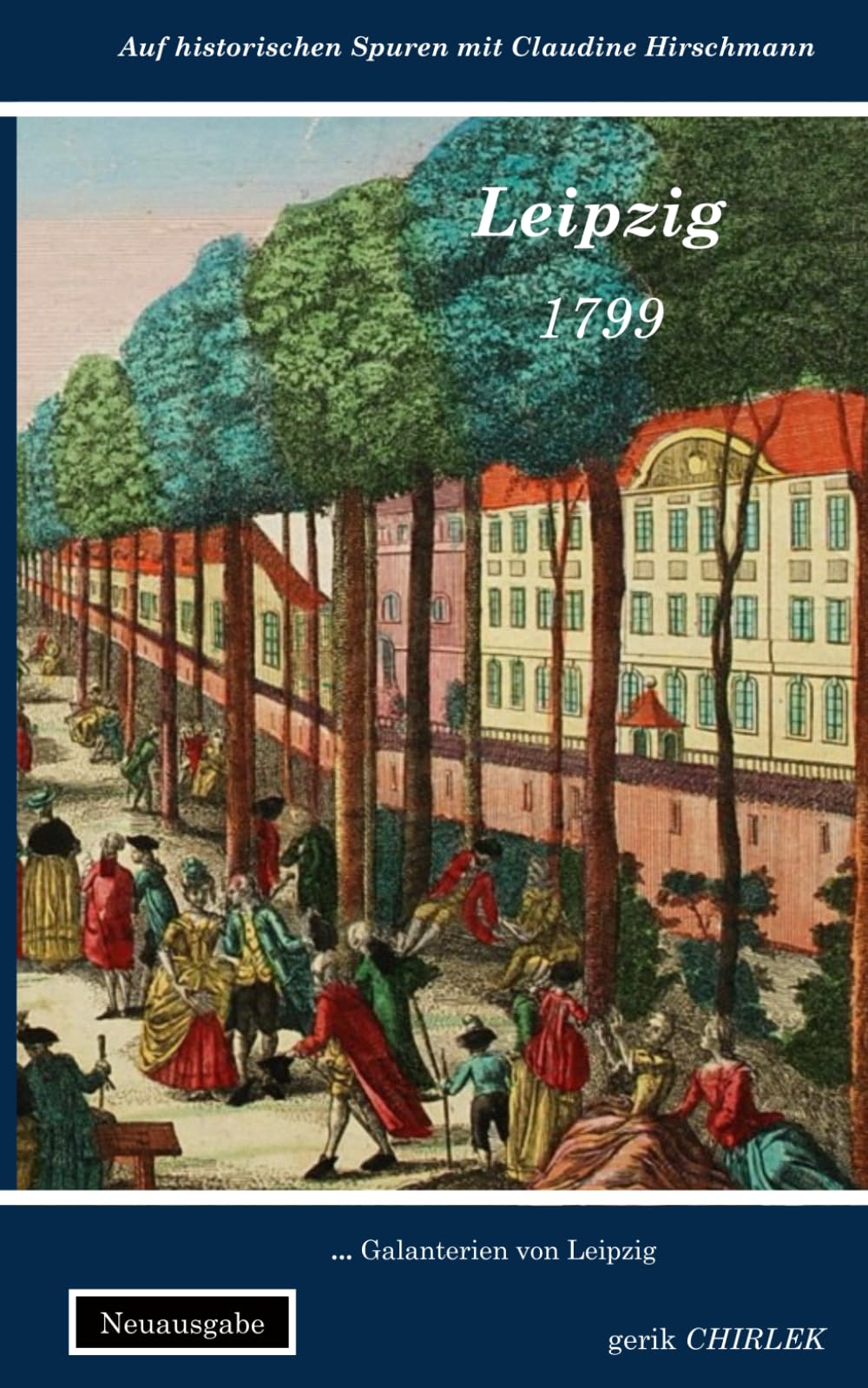 Leipzig: Galanterien von Leipzig (Auf historischen Spuren mit Claudine Hirschmann) Essays & Short Stories