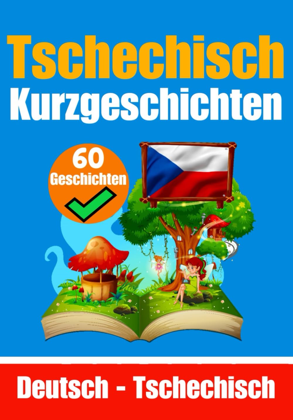 Kurzgeschichten auf Tschechisch | Deutsche und Tschechische Geschichten Nebeneinander | Für Kinder Geeignet: Lernen Sie die tschechische Sprache durch ... (Bücher zum Tschechischlernen, Band 2) Foreign Languages ​​& Dictionaries