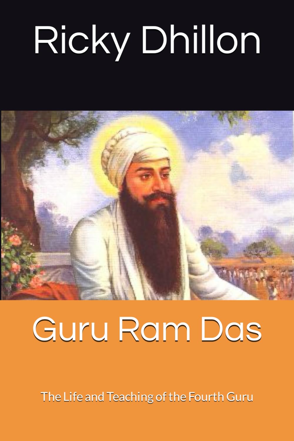 Guru Ram Das: The Life and Teaching of the Fourth Guru book