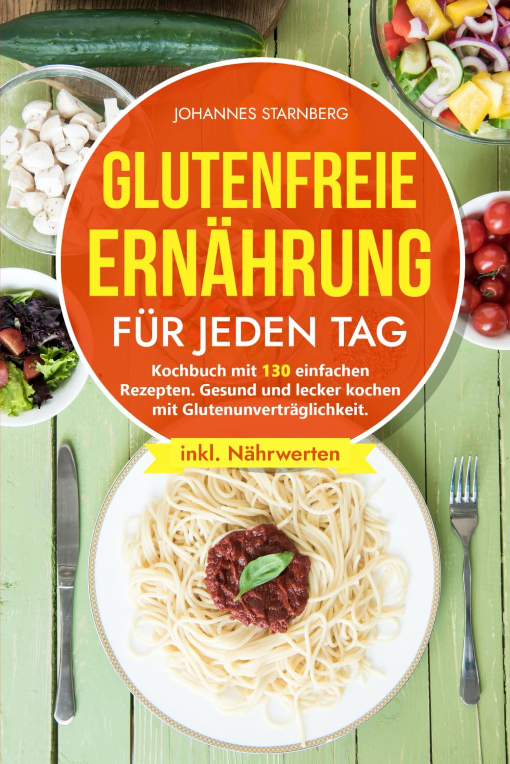 Glutenfreie Ernährung für jeden Tag: Kochbuch mit 130 einfachen Rezepten. Gesund und lecker kochen mit Glutenunverträglichkeit. Health, Nutrition & Fitness