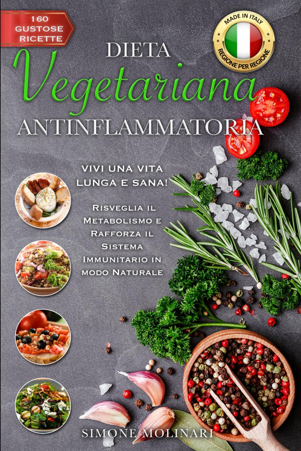 DIETA VEGETARIANA ANTINFIAMMATORIA: VIVI UNA VITA LUNGA E SANA! Risveglia il Metabolismo e Rafforza il Sistema Immunitario in modo Naturale con 160 Gustose Ricette MADE IN ITALY per ogni Regione. Leisure & Fun