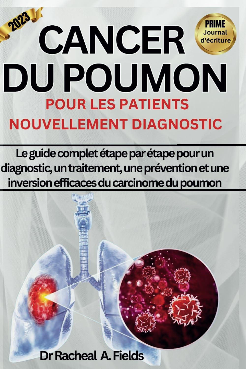 CANCER DU POUMON POUR LES PATIENTS NOUVELLEMENT DIAGNOSTIC: Le guide complet étape par étape pour un diagnostic, un traitement, une prévention et une inversion efficace du carcinome du poumon. book