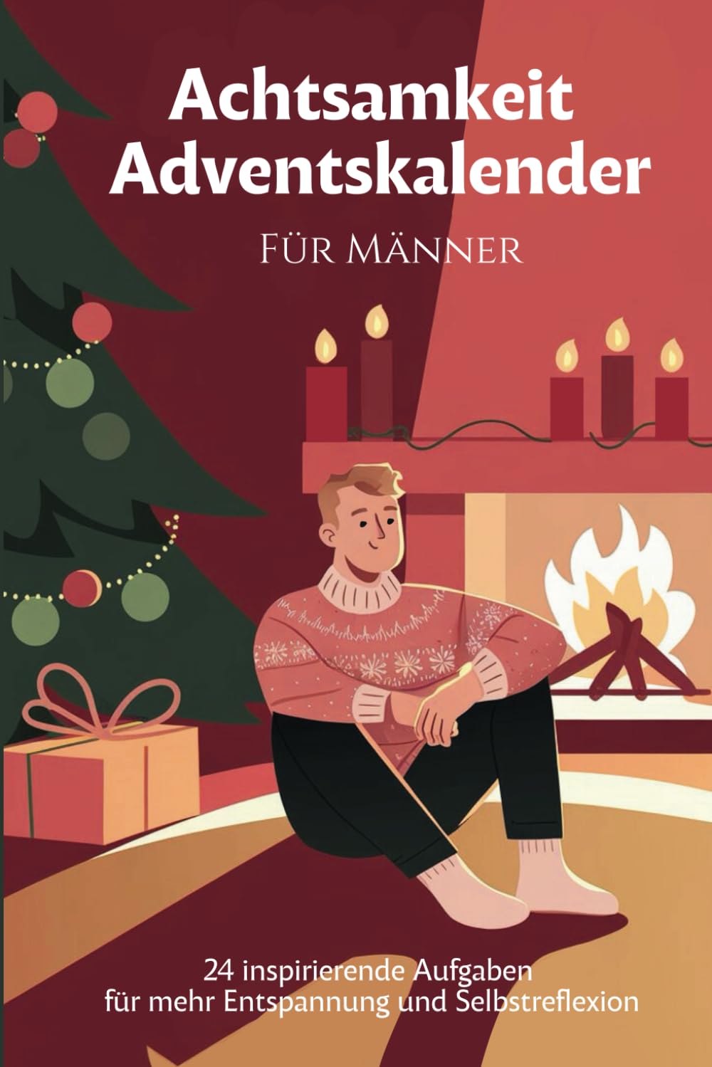 Männer Achtsamkeit Adventskalender: 24 Tage zur Entspannung und Selbstreflexion - Mit Gelassenheit durch die Adventszeit mit täglichen Übungen, ... zum Ausfüllen und Mitmachen für den Mann Lifestyle
