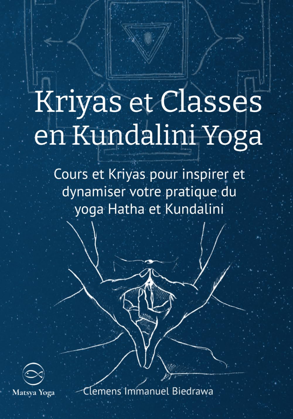 Kriyas et Classes en Kundalini Yoga: Cours et Kriyas pour inspirer et dynamiser votre pratique du Yoga Hatha et Kundalini book