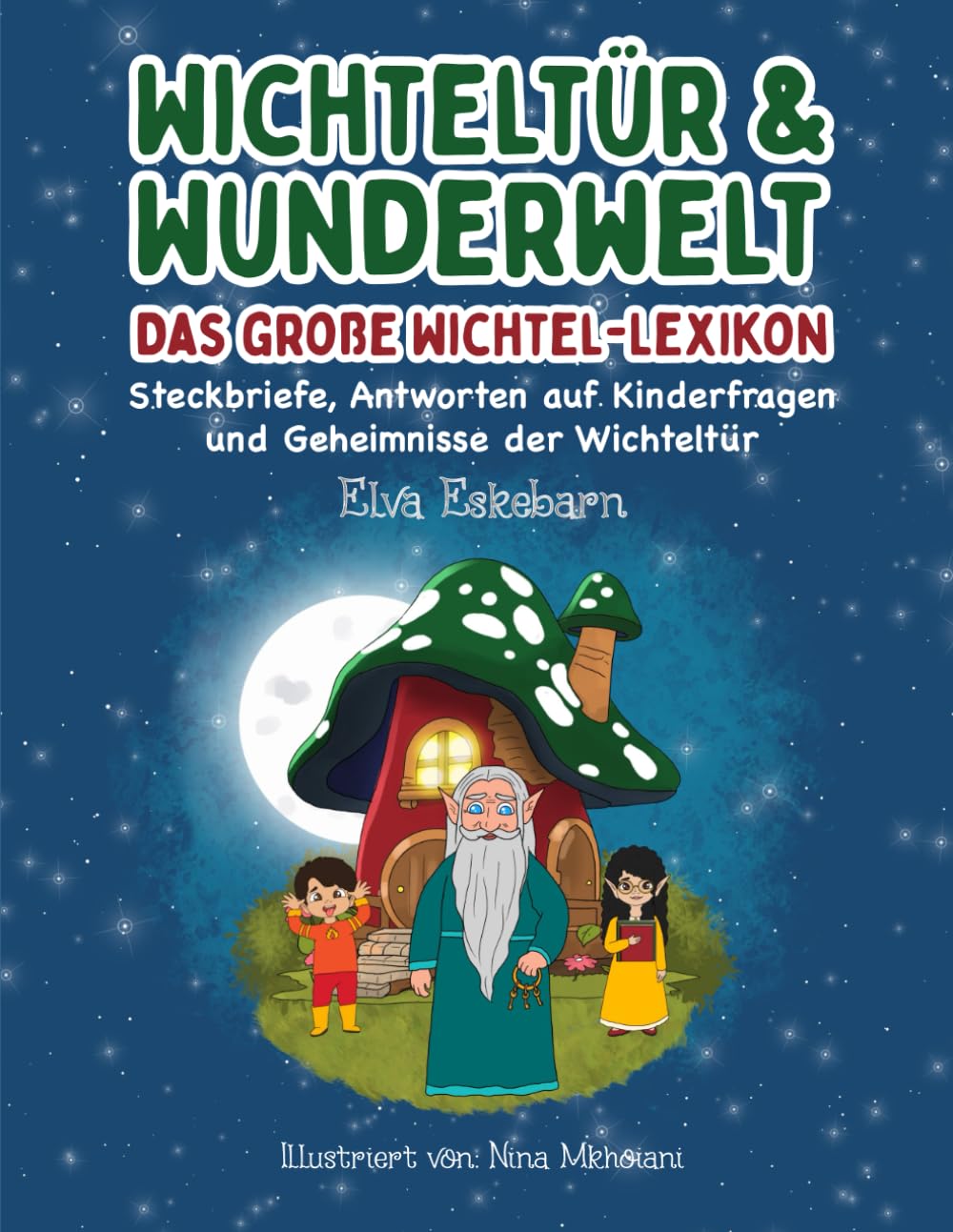 Wichteltür und Wunderwelt: Das große Wichtel-Lexikon Steckbriefe, Antworten auf Kinderfragen und Geheimnisse der Wichteltür Fairy Tales & Legends