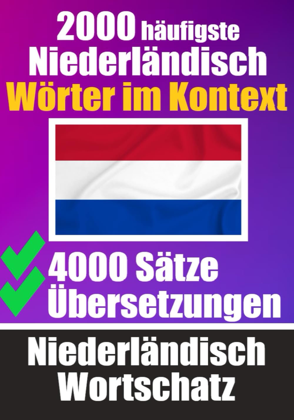 2000 Häufigste Niederländische Wörter im Kontext | 4000 Sätze mit Übersetzung | Ihr Leitfaden zu 2000 Wörtern: Verbessern Sie Ihren Niederländischen ... (Bücher zum Niederländischlernen, Band 8) Foreign Languages ​​& Dictionaries
