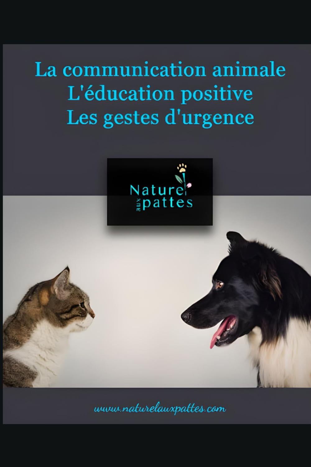 La communication animale, l'éducation positive, les gestes d'urgence Books