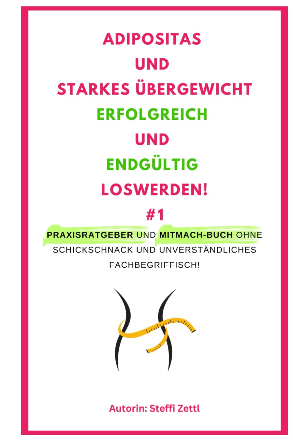 Adipositas und starkes Übergewicht erfolgreich und endgültig loswerden. #1: Praxisratgeber und Mitmach-Buch ohne Schnickschnack und unverständliches ... (Erfolgreich und dauerhaft Abnehmen!, Band 1) Health, Nutrition & Fitness
