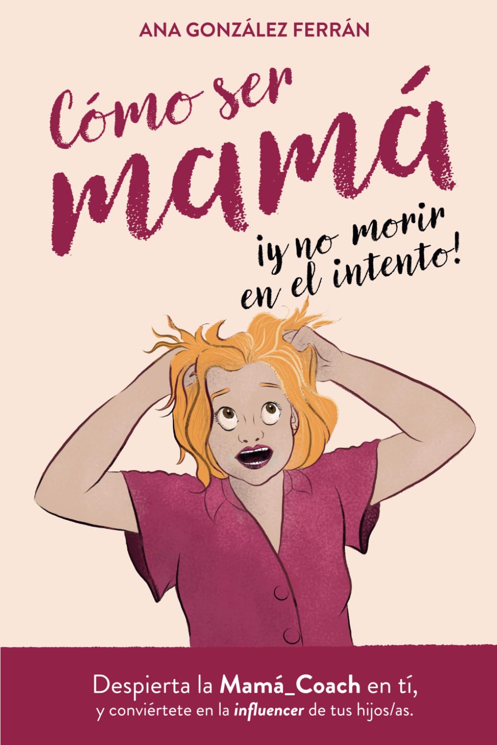 Cómo ser mamá y no morir en el intento: Despierta la Mama Coach en ti y conviértete en la influencer de tus hijos/as book