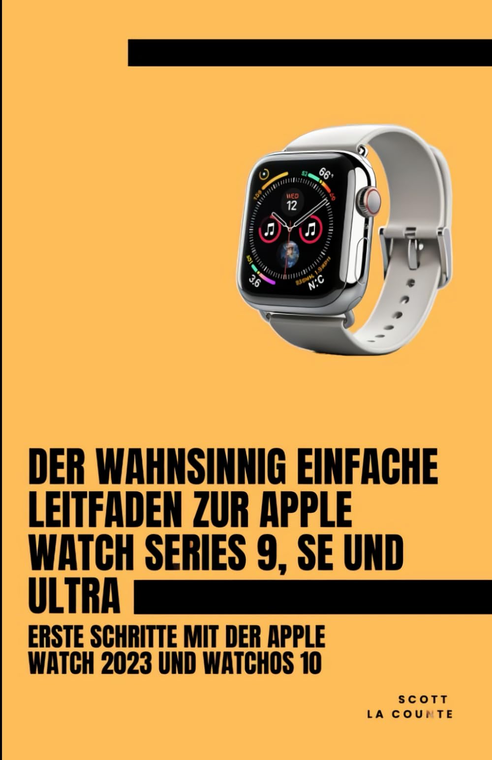 Der Wahnsinnig Einfache Leitfaden Zur Apple Watch Series 9, Se Und Ultra: Erste Schritte Mit Der Apple Watch 2023 Und watchOS 10 Computer Science
