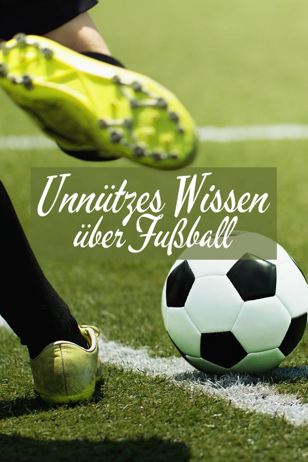 Unnützes Wissen über Fußball: Erstaunliche Fakten, kuriose Rekorde und lustige Anekdoten über den beliebtesten Sport der Welt Leisure & Fun