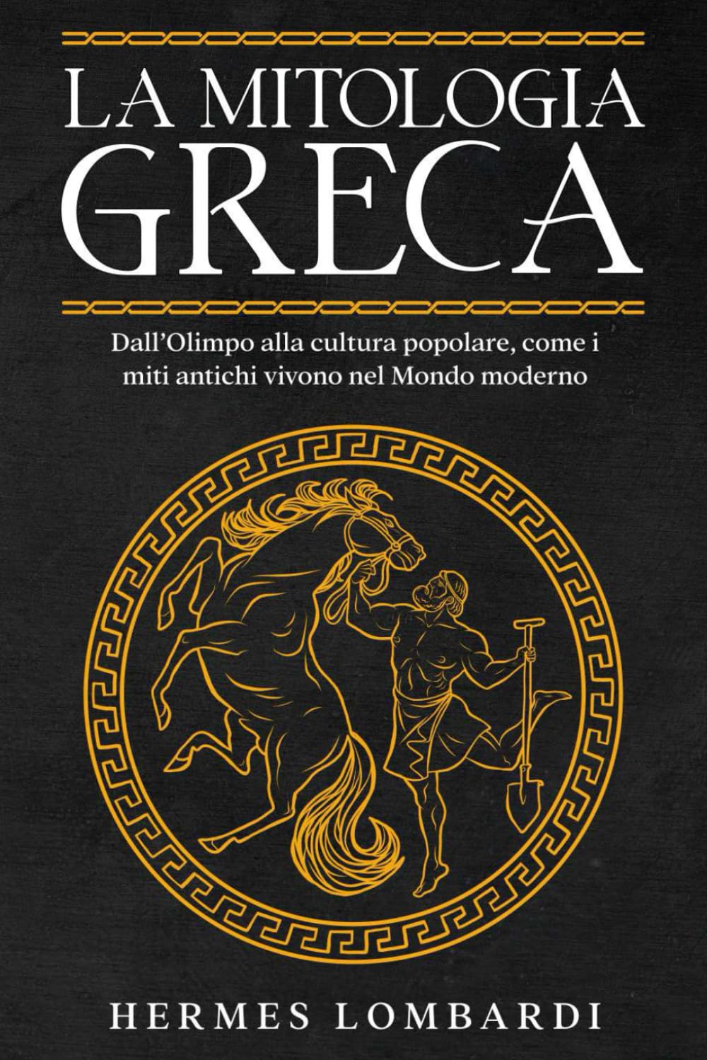 LA MITOLOGIA GRECA Dall'Olimpo alla Cultura Popolare: Come i Miti Antichi Vivono Nel Mondo Moderno book