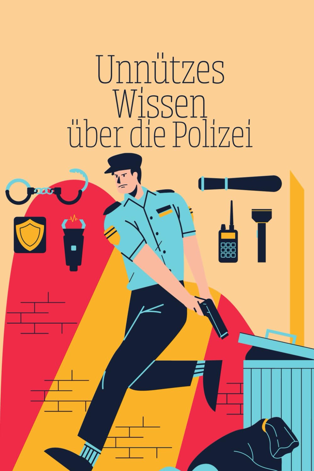 Unnützes Wissen über die Polizei: Kuriose Fakten und unglaubliche Ereignisse über Polizeieinsätze, Legenden, Kriminalfälle und die Forensik book