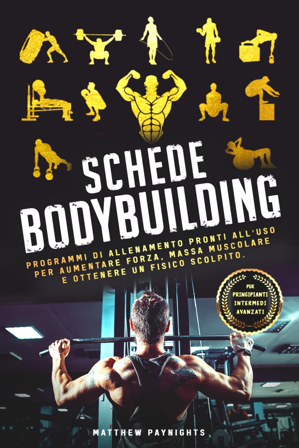 SCHEDE BODYBUILDING: Programmi di Allenamento Pronti All’Uso per Aumentare Forza, Massa Muscolare e Ottenere un Fisico Scolpito. (Allenamento, Fitness, Bodybuilding, Calisthenics, Nutrizione, Band 7) Leisure & Fun