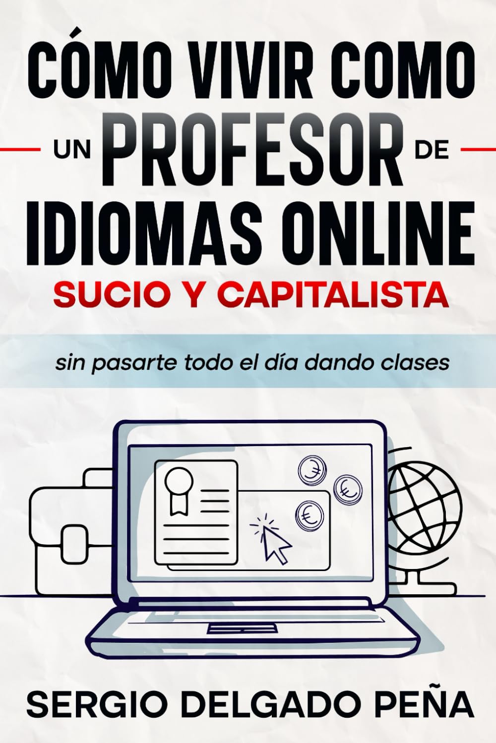 Cómo vivir como un profesor de idiomas online sucio y capitalista (sin pasarte todo el día dando clases) Business, Finance & Career