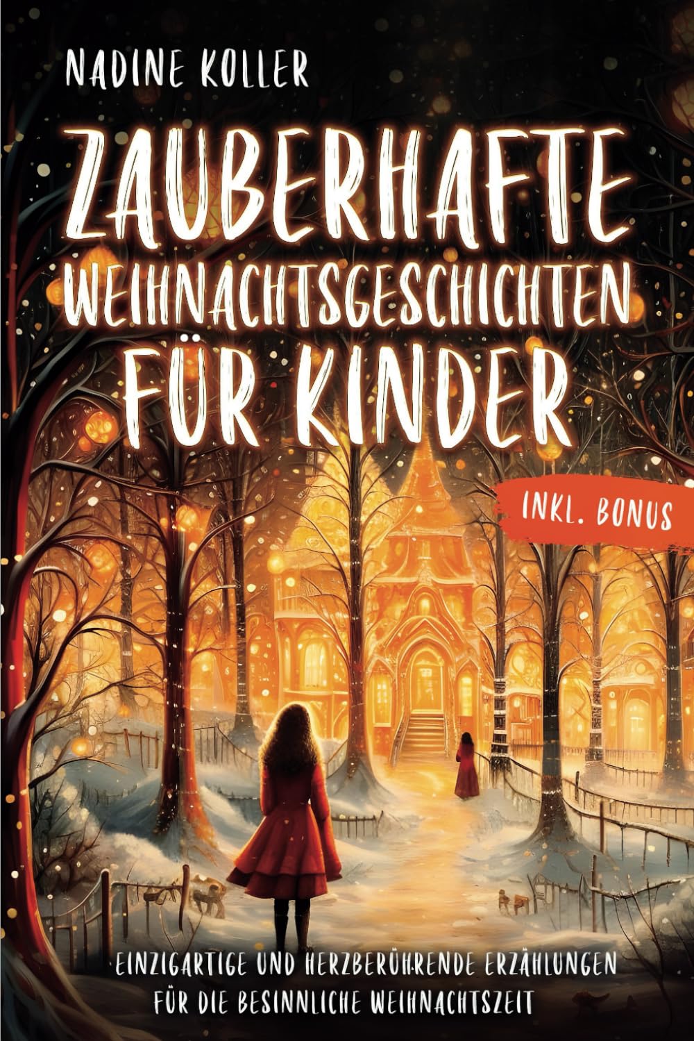 Zauberhafte Weihnachtsgeschichten für Kinder: Von kleinen Wundern, großen Herzen und dem Geheimnis echter Weihnachtsfreude – inkl. BONUS Non-fiction