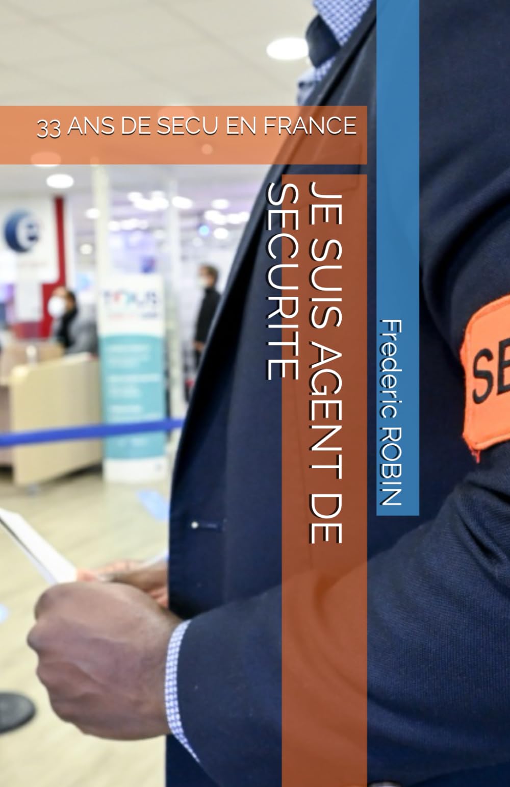 JE SUIS AGENT DE SECURITE: 33 ANS DE SECU EN FRANCE book