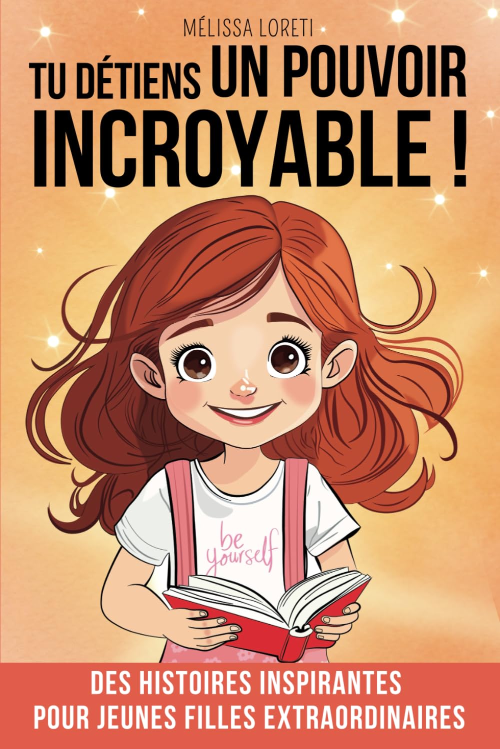 Tu détiens un pouvoir INCROYABLE !: Un livre d’histoires inspirantes sur la force intérieure, le courage, la confiance en soi et l’amitié. Pour jeunes filles de 8 à 12 ans. 6-9 years