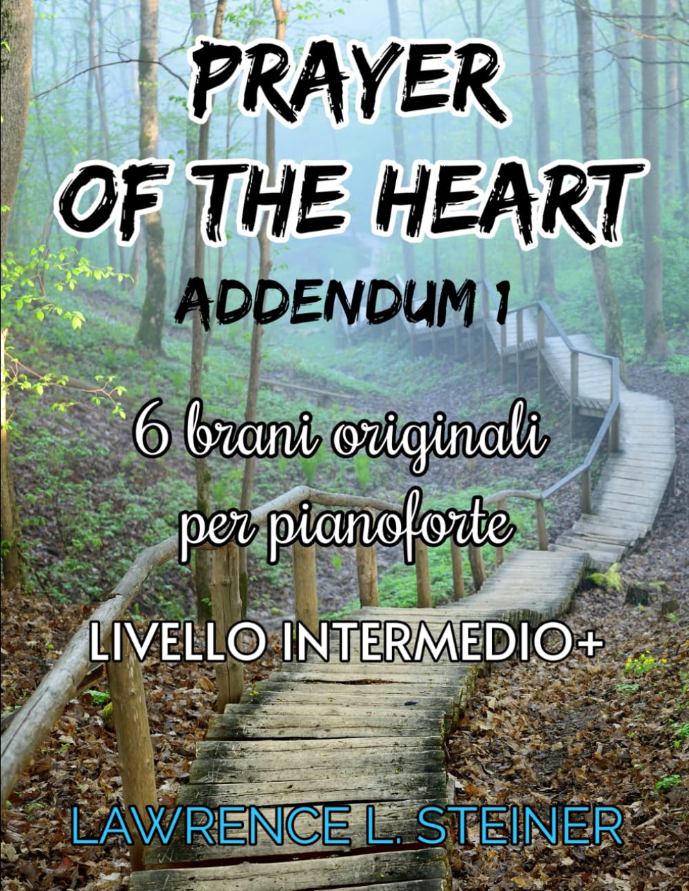 Prayer of the Heart - Addendum 1: 6 Spartiti di Musica Moderna per Pianoforte. Livello Intermedio+ (Prayer of the Heart - Brani Originali per Pianoforte) Sheet Music