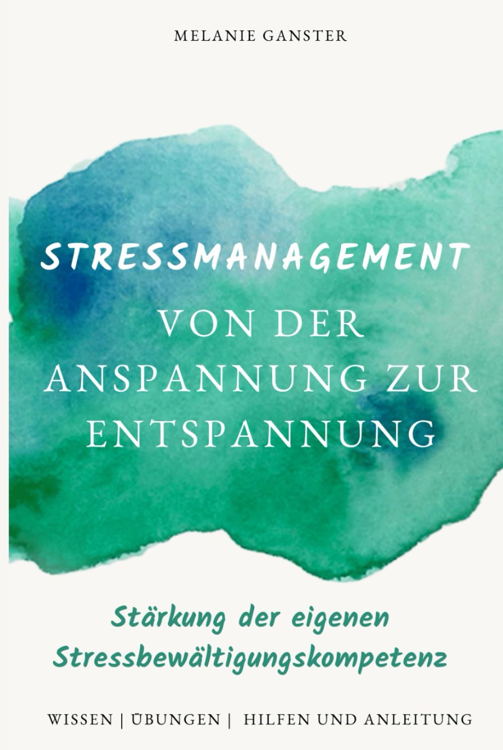 Stressmanagement: Von der Anspannung zur Entspannung: Stärkung der eigenen Stressbewältigungskompetenz Business, Finance & Career