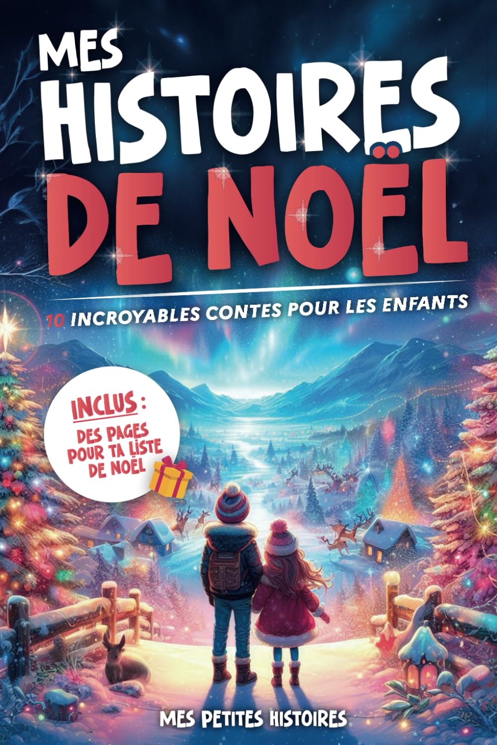Mes histoires de Noël: 10 contes incroyables pour enfants dès 7 ans. Recueil d'aventures magiques avec des lutins, bonhommes de neige et animaux. Idée cadeau pour fille et garçon. book