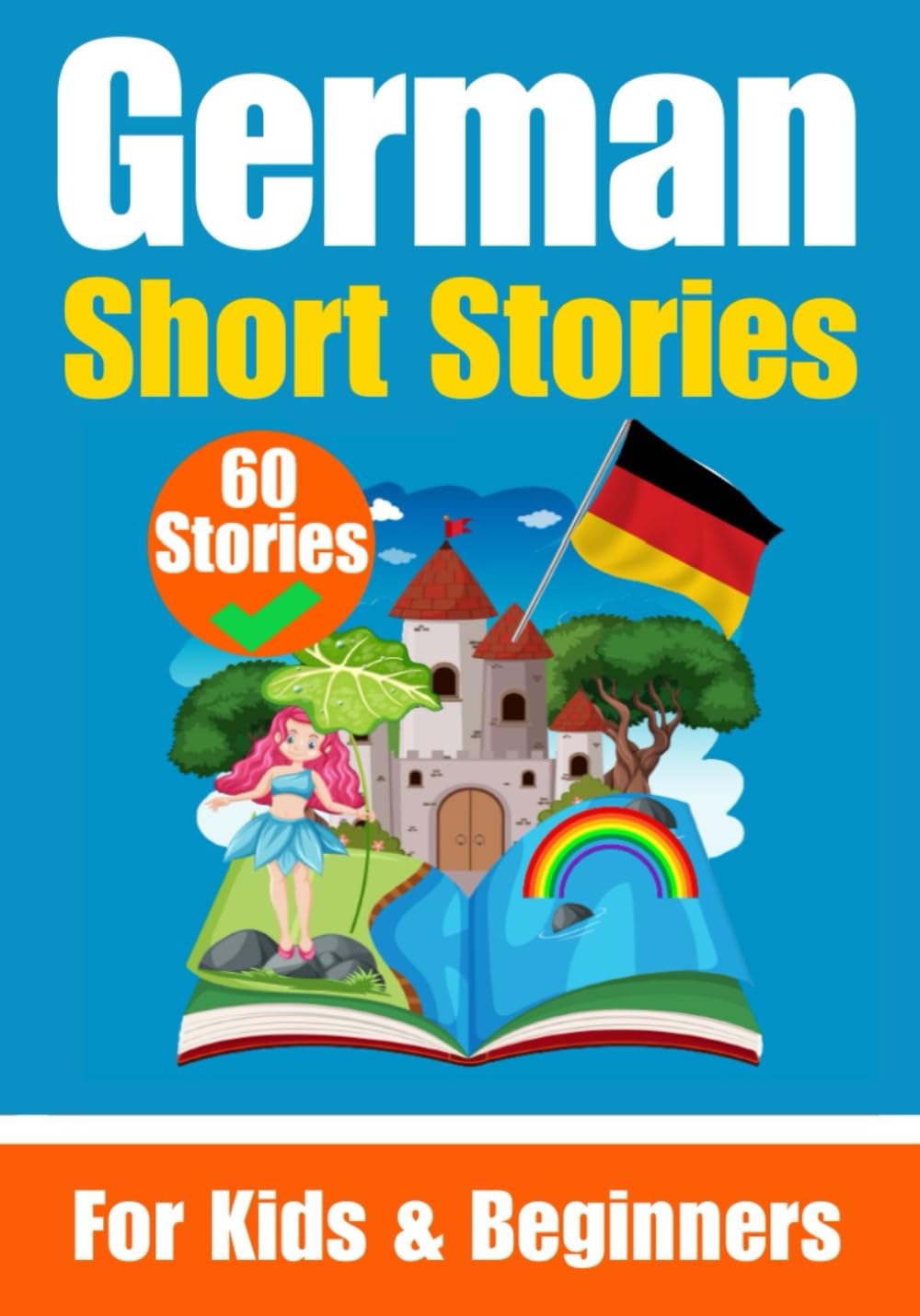 60 Short Stories in German | A Dual-Language Book in English and German | A German Learning Book for Children and Beginners: Learn German Language ... Stories for Young Minds | English - German book