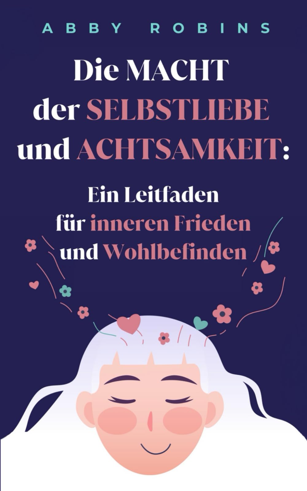 Die Macht der Selbstliebe und Achtsamkeit: Ein Leitfaden für inneren Frieden und Wohlbefinden Lifestyle