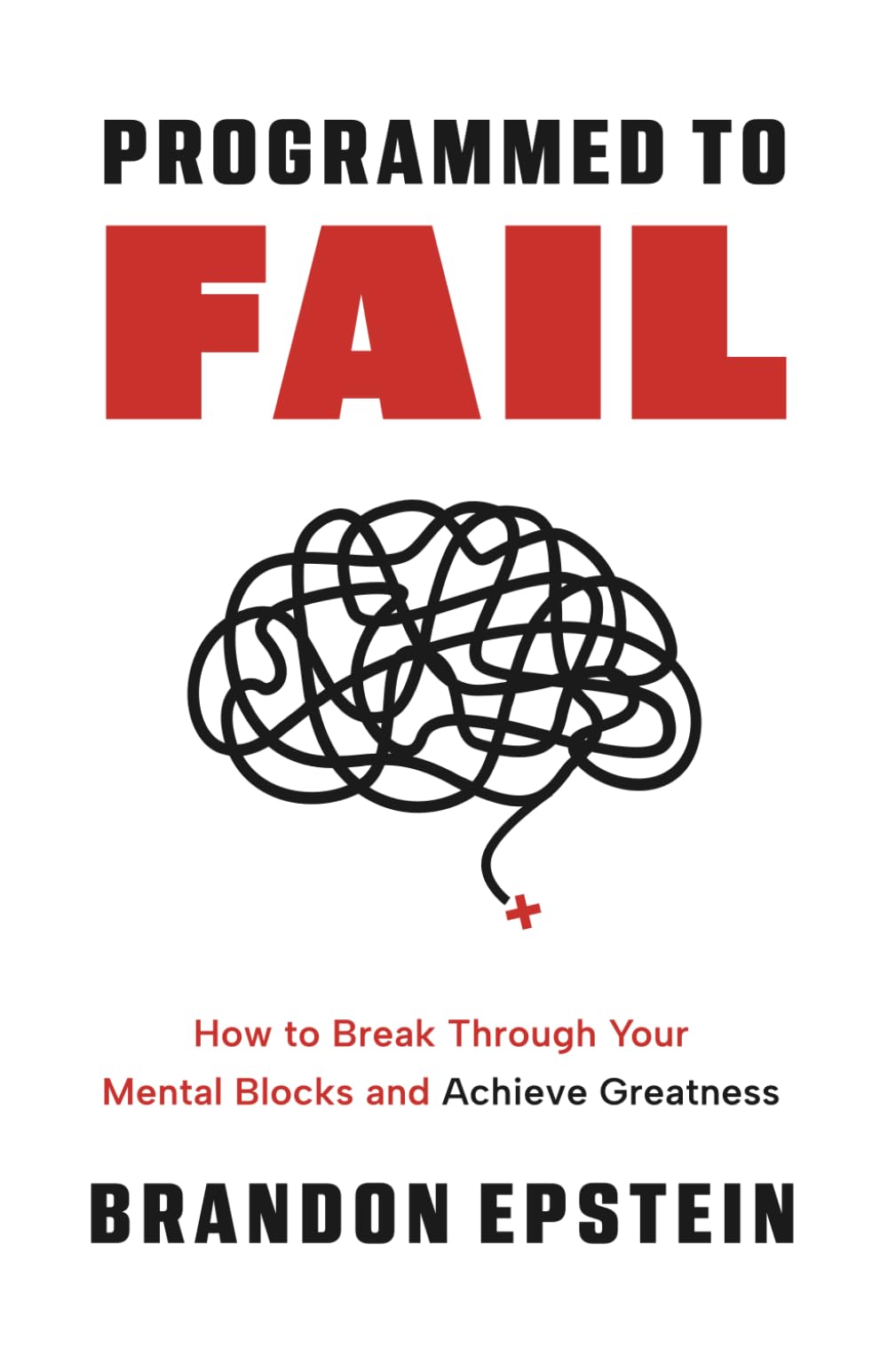 Programmed to Fail: How to Break Through Your Mental Blocks and Achieve Greatness Business, Finance & Career