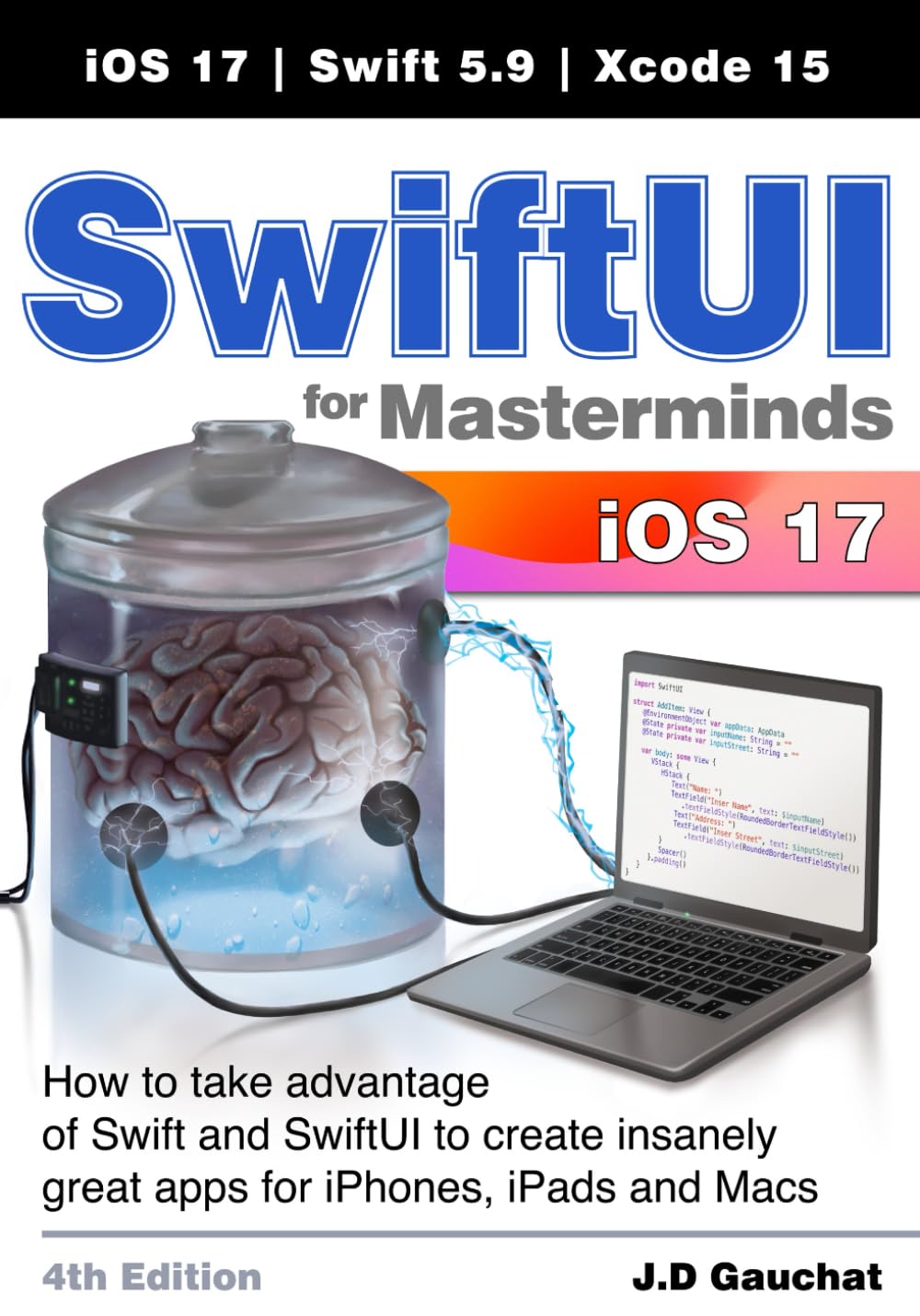 SwiftUI for Masterminds 4th Edition: How to take advantage of Swift and SwiftUI to create insanely great apps for iPhones, iPads, and Macs Computer Science