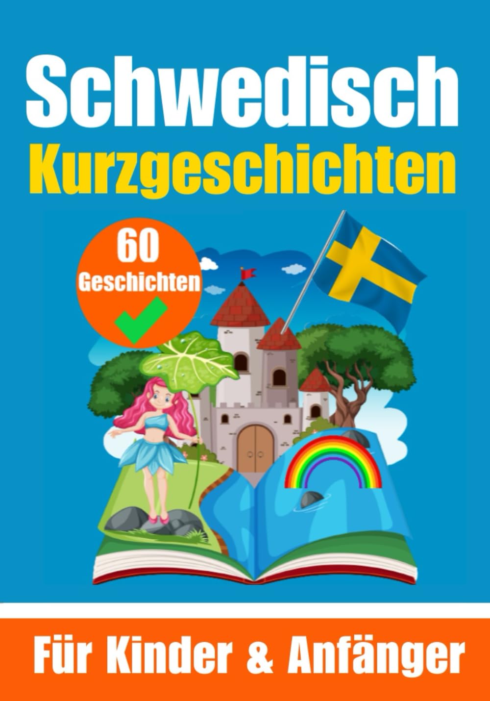 60 Kurzgeschichten auf Schwedisch | Ein zweisprachiges Buch auf Deutsch und Schwedisch | Ein Buch zum Erlernen der schwedischen Sprache für Kinder und ... | Zweisprachige Geschichten für junge Köpfe Foreign Languages ​​& Dictionaries