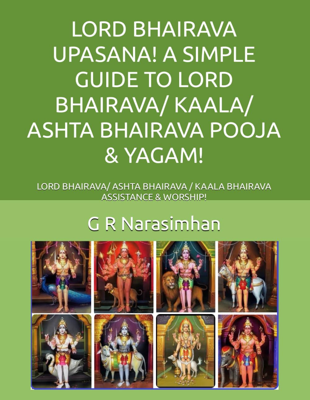 LORD BHAIRAVA UPASANA! A SIMPLE GUIDE TO LORD BHAIRAVA/ KAALA/ ASHTA BHAIRAVA POOJA & YAGAM!: LORD BHAIRAVA/ ASHTA BHAIRAVA / KAALA BHAIRAVA ASSISTANCE & WORSHIP! Religion & Esotericism