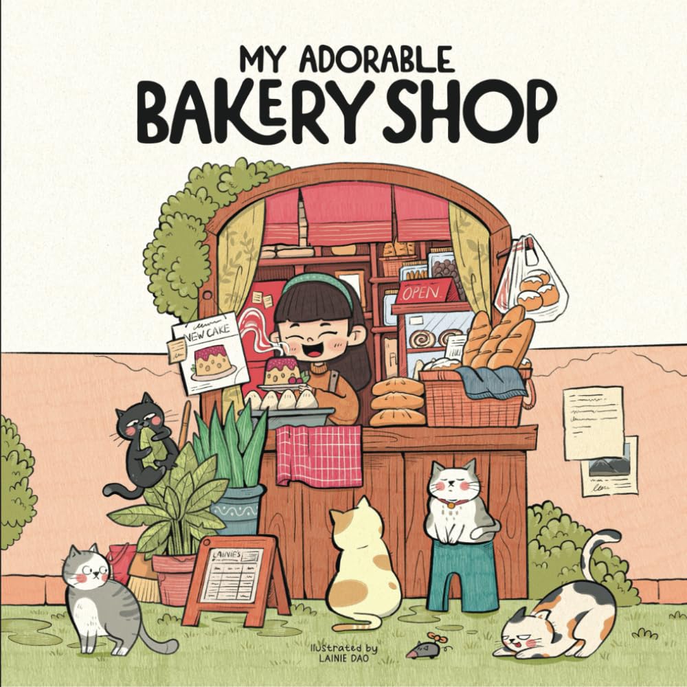 My Adorable Bakery Shop: The Joyful Everyday, Lainie’s Sweet and Serene Life, An Kawaii Book for Release Stress, Cute Illustration for Adults and Teenage Hobbies & Crafts