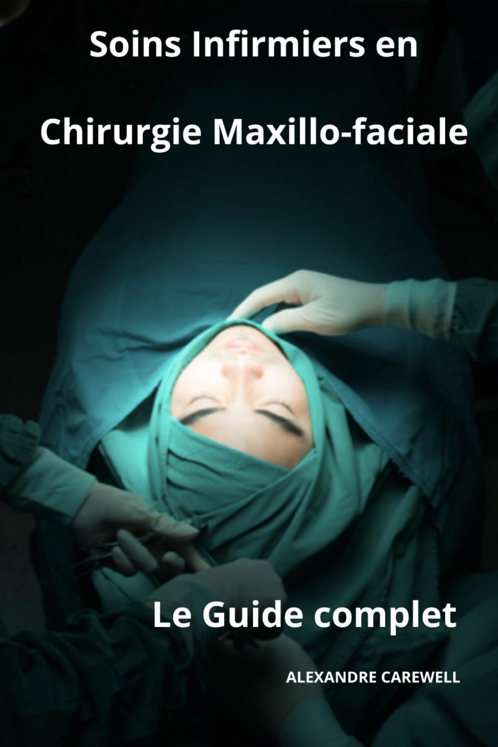 Soins Infirmiers en Chirurgie Maxillo-faciale— Le Guide Complet book