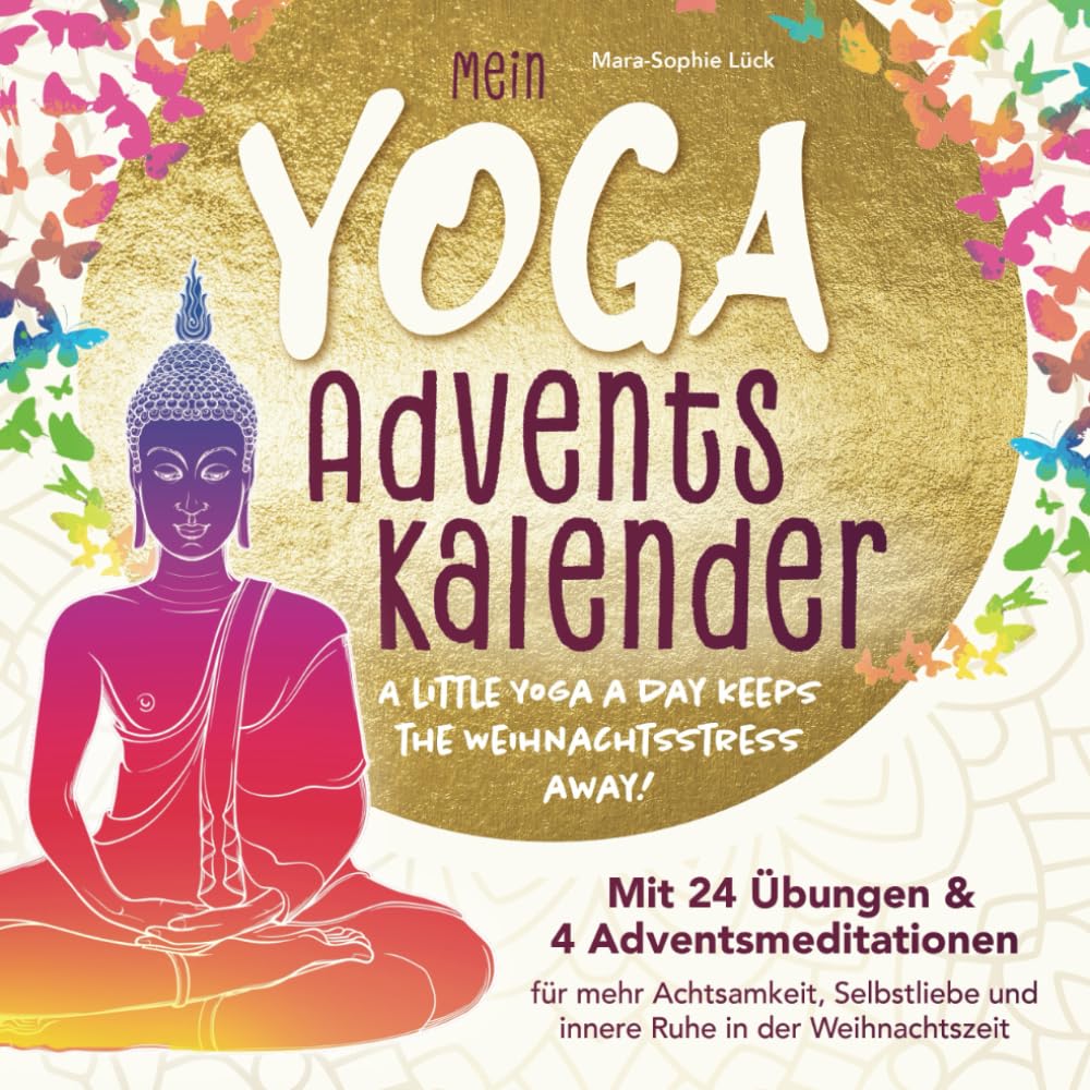 Mein Yoga-Adventskalender mit 24 Übungen und 4 Adventsmeditationen für mehr Achtsamkeit, Selbstliebe und innere Ruhe in der Weihnachtszeit – A little Yoga a Day keeps the Weihnachtsstress away Health, Nutrition & Fitness