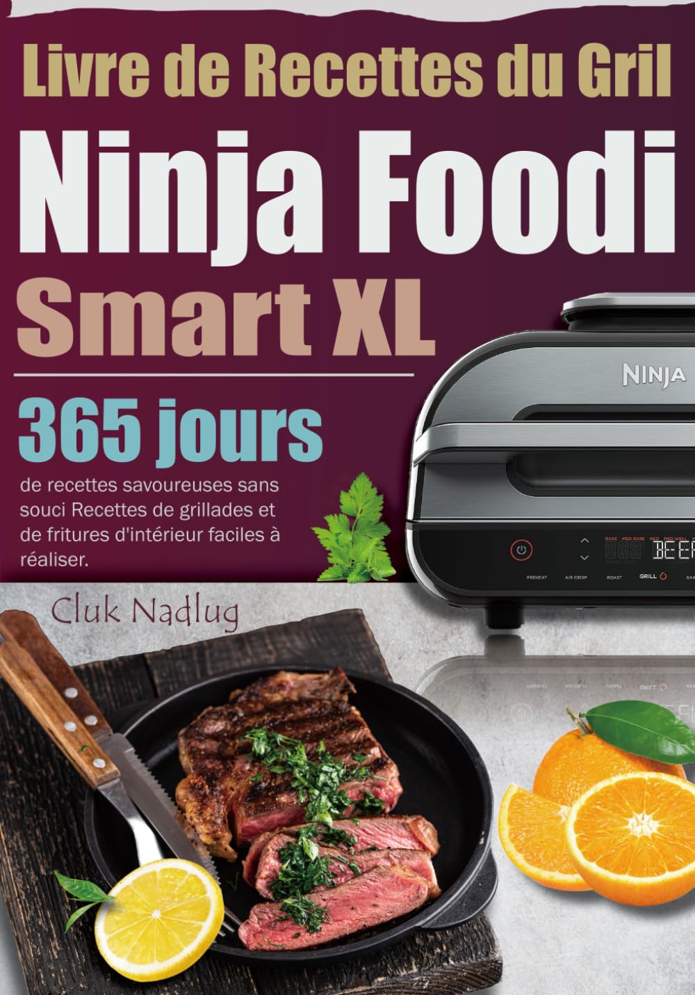Livre de Recettes du Gril Ninja Foodi Smart XL: 365 jours de recettes savoureuses sans souci Recettes de grillades et de fritures d'intérieur faciles à réaliser. Cooking & Enjoying