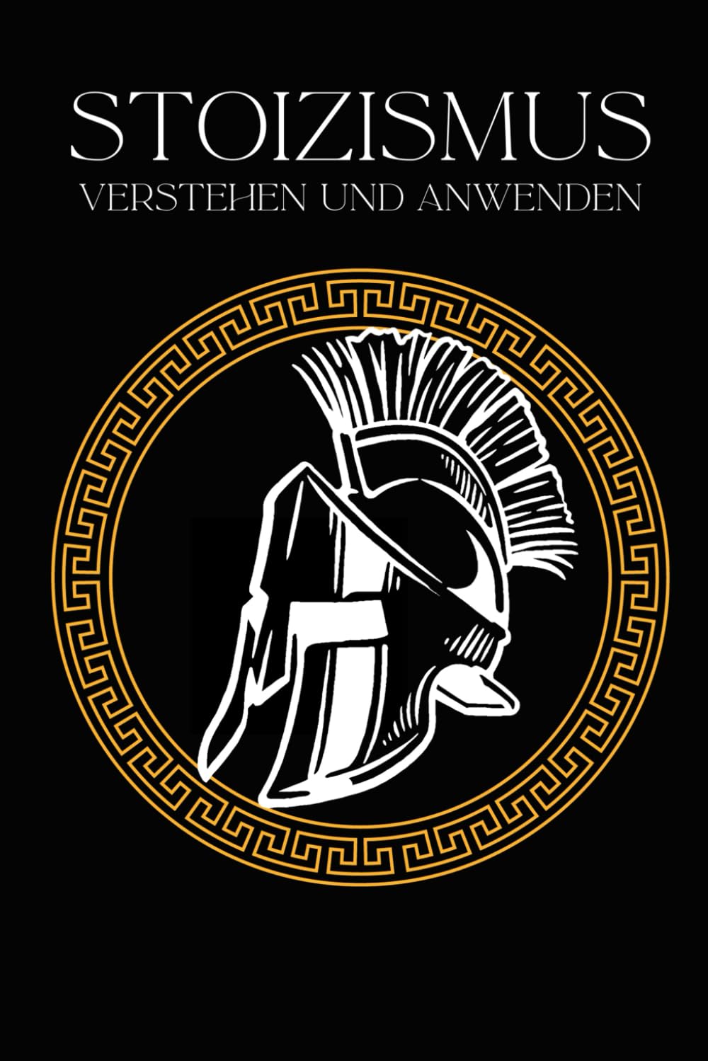 Stoizismus verstehen und anwenden: Wie die Weisheiten der alten Stoiker auch Dein Leben bereichern | Epiktet, Seneca und Marcus Aurelius im Alltag angewendet Philosophy