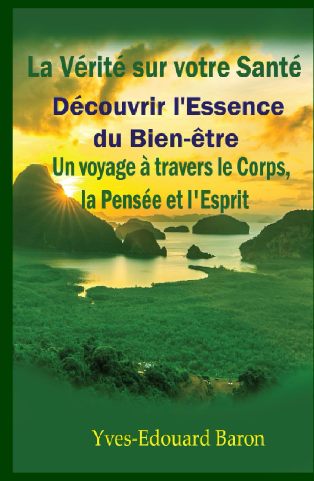 La Vérité sur votre Santé: Découvrir l'Essence du Bien-être : Un voyage à travers le corps, la pensée et l'esprit book