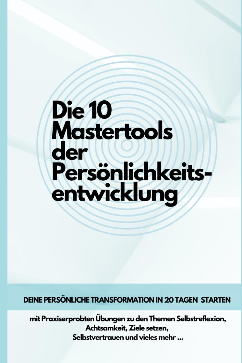 Die 10 Mastertools der Persönlichkeitsentwicklung: Dein Weg zur persönlichen Transformation Business, Finance & Career