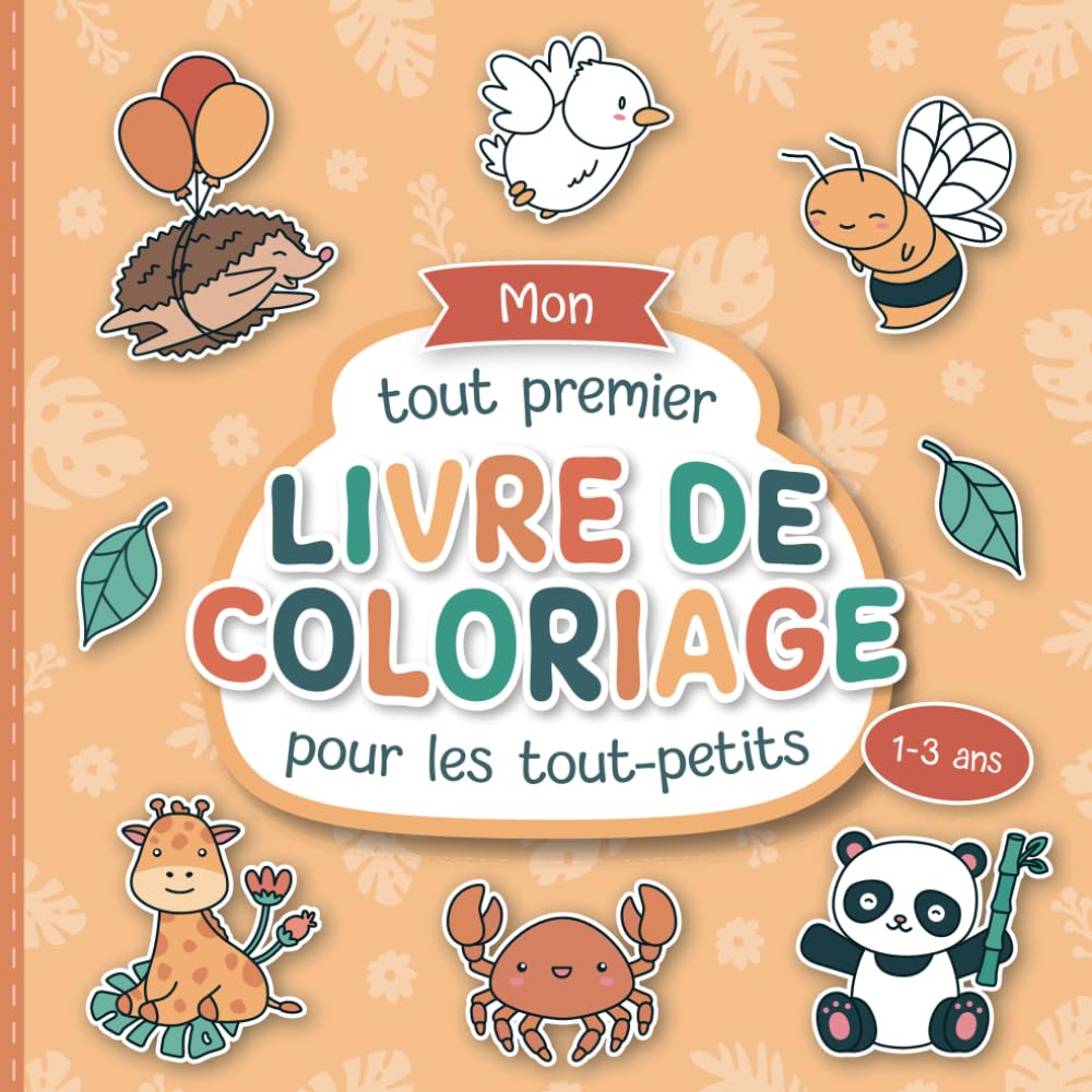 Mon tout premier livre de coloriage pour les tout-petits: Pages à colorier d'animaux conçues avec soin pour les enfants de 1 à 3 ans | De grands ... pour promouvoir la créativité et la motricité Non-fiction