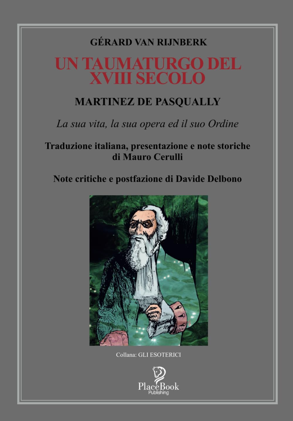 UN TAUMATURGO DEL XVIII SECOLO: MARTINEZ DE PASQUALLY La sua vita, la sua opera ed il suo Ordine book