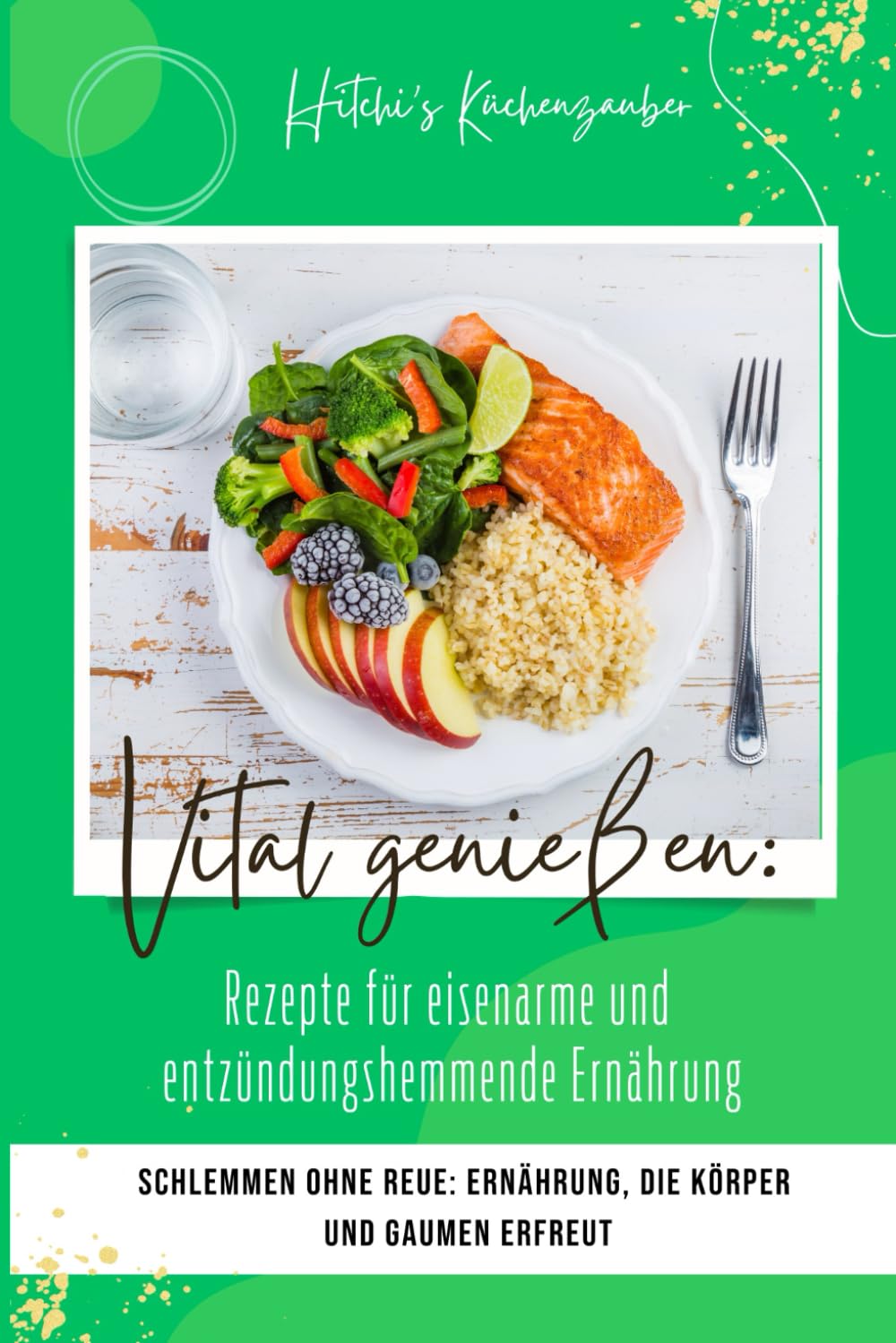 Eisenarme Küche, entzündungshemmender Genuss: Ihre Reise zur Gesundheit Health, Nutrition & Fitness