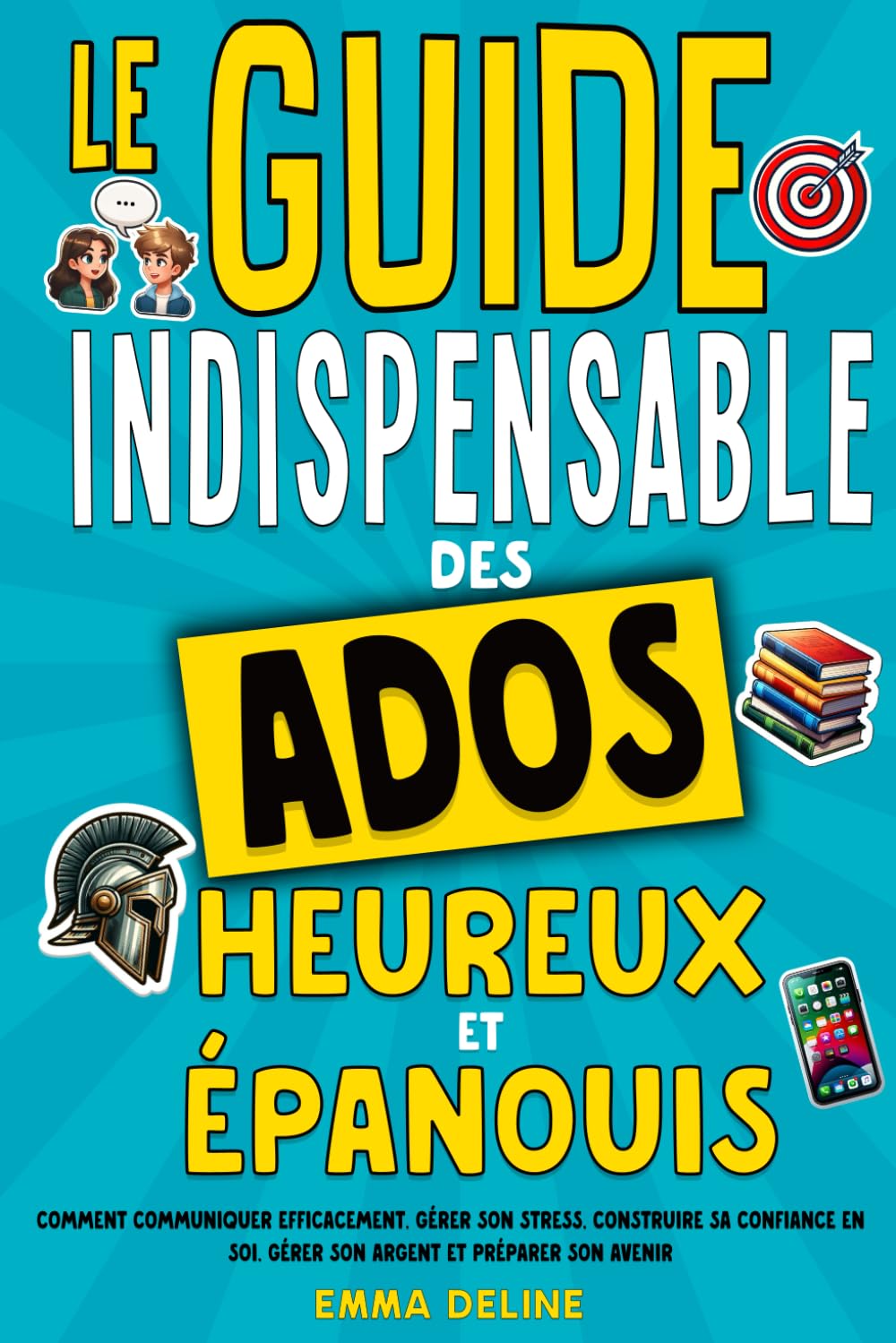 Livre ado : Le guide indispensable des ados heureux et épanouis: Livre pour ado pour développer la confiance en soi, gérer le stress, gérer son ... 16 ans (Les guides indispensables pour ados) Health, Nutrition & Fitness