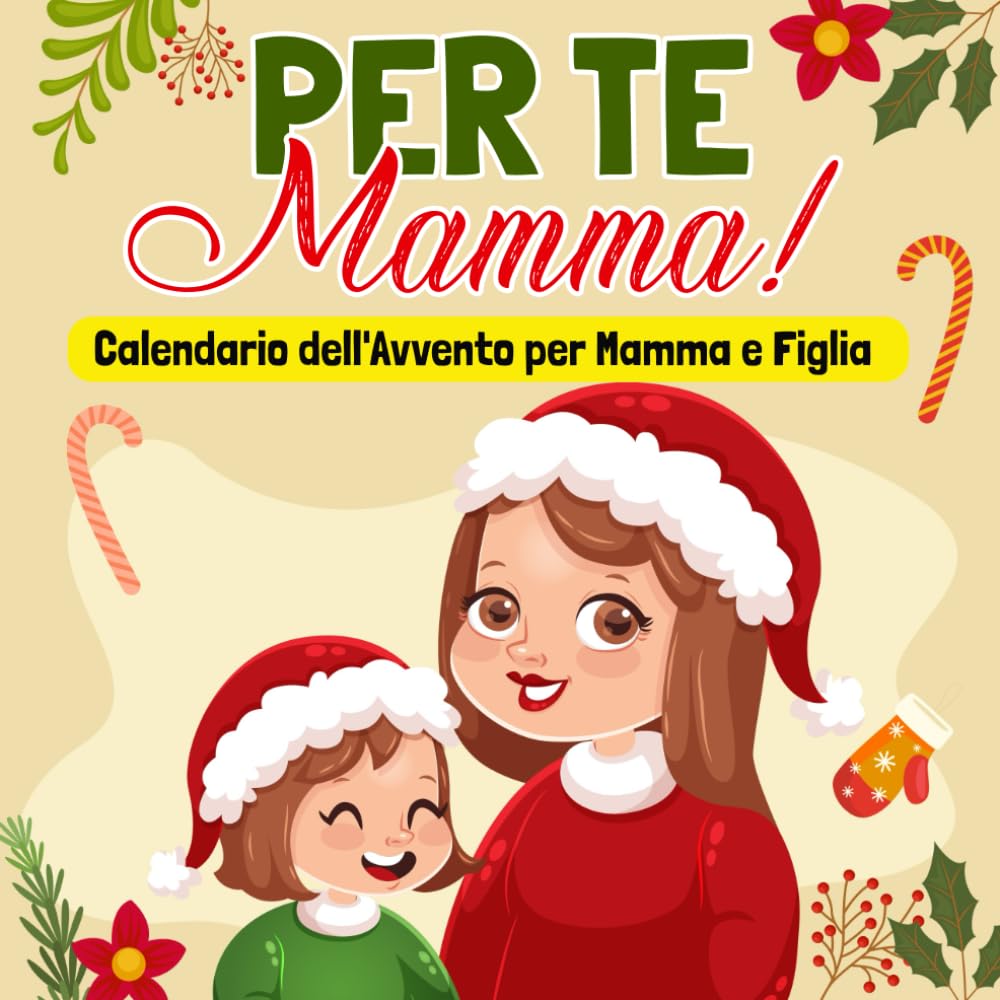 Per te Mamma! Calendario dell'Avvento per Mamma e Figlia: Attività, Giochi e Lavoretti natalizi per vivere momenti speciali insieme alla tua bambina | Regalo Mamma originale 4-6 years