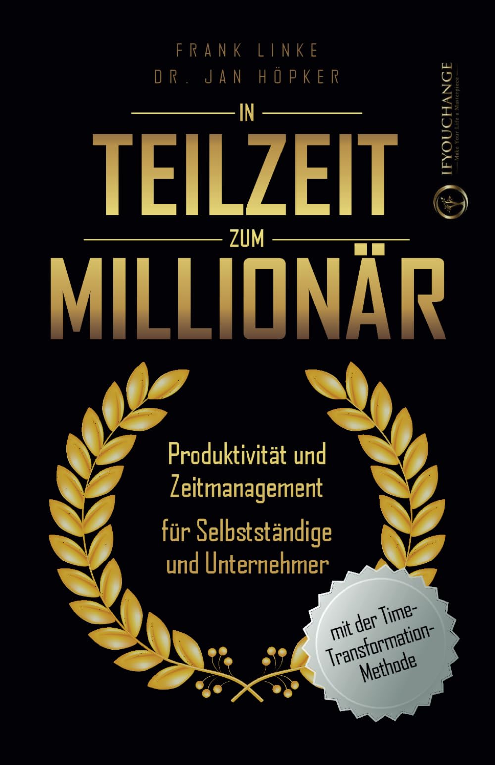 In Teilzeit zum Millionär: Produktivität und Zeitmanagement für Selbstständige und Unternehmer Business, Finance & Career