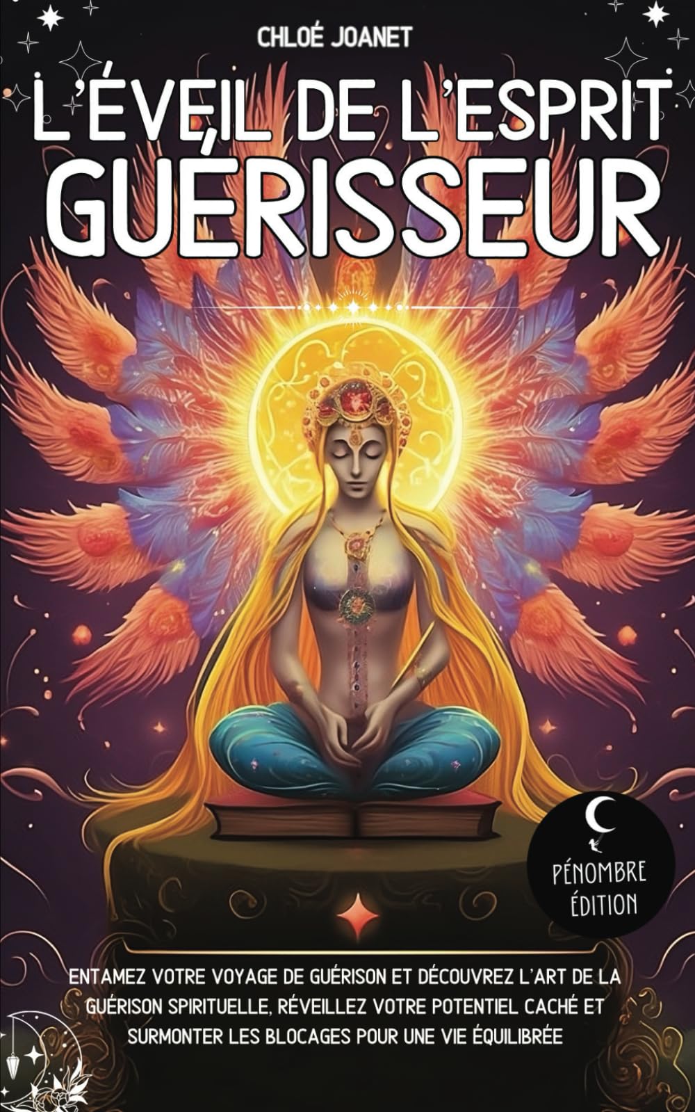 L’éveil de l’esprit Guérisseur: Entamez votre voyage de guérison et découvrez l’art de la guérison spirituelle, réveillez votre potentiel caché et surmonter les blocages pour une vie équilibrée Religion & Esotericism