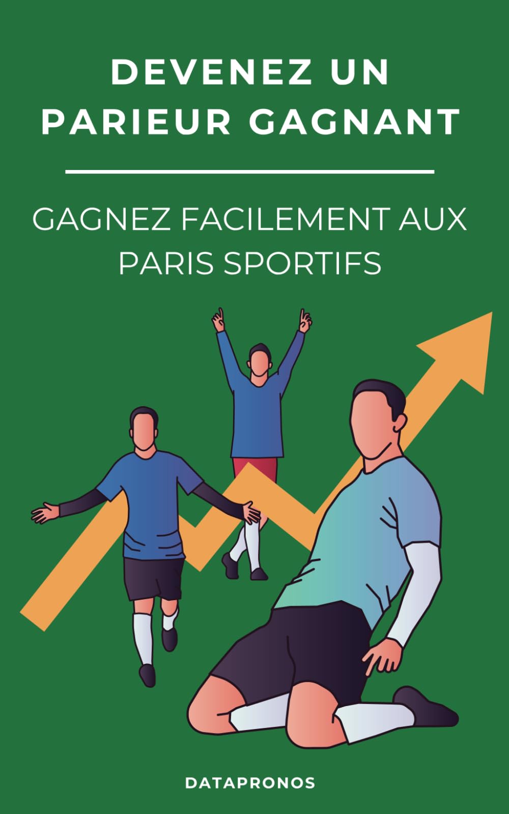 Devenez un parieur gagnant: Gagnez facilement aux paris sportifs book