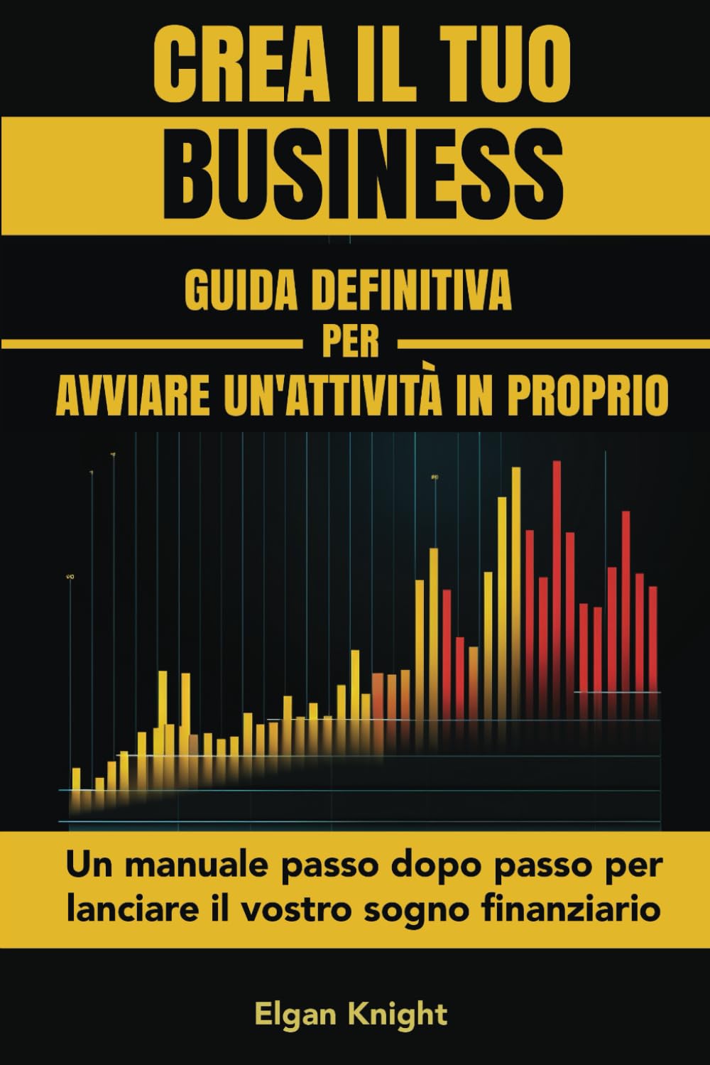 CREA IL TUO BUSINESS, Guida definitiva per avviare un'attività in proprio: Un manuale passo dopo passo per lanciare il vostro sogno finanziario book