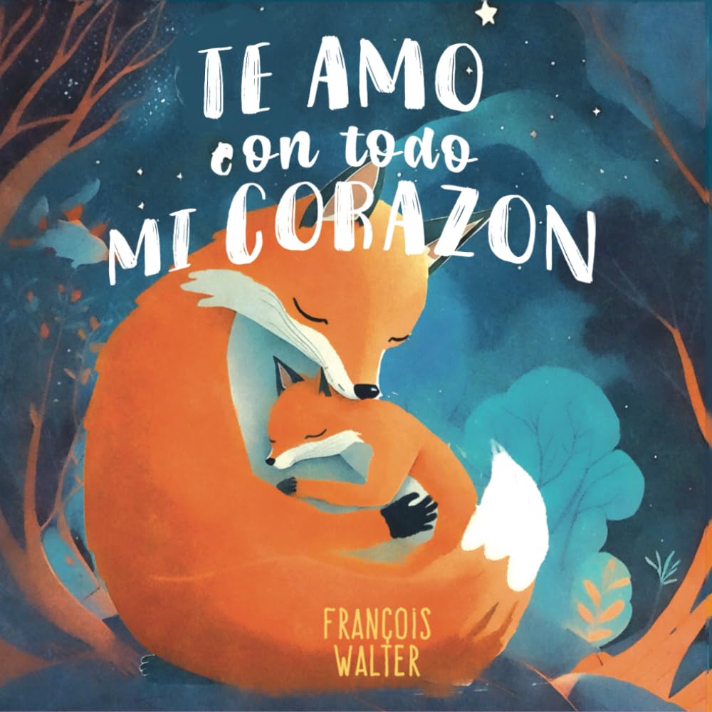 Te amo con todo mi corazon: Un libro infantil sobre el amor de una madre por su bebé, para fomentar la confianza en uno mismo, el vínculo entre ... antes de dormir para niños de 1 a 4 años book